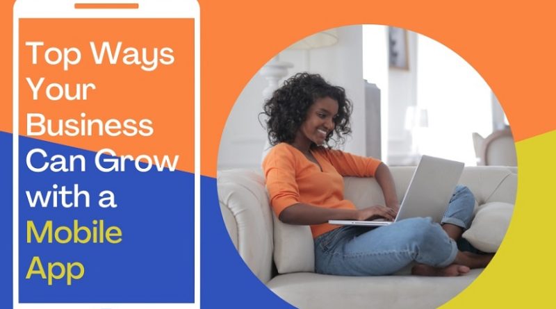 Top Ways Your Business Can Grow with a Mobile App