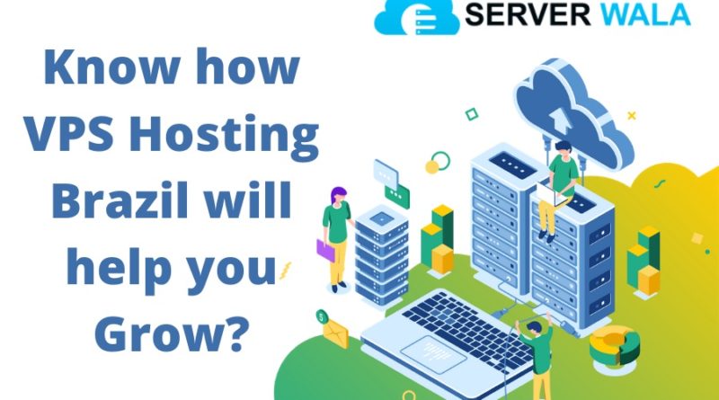 Know how Serverwala's VPS Hosting Brazil will help you Grow