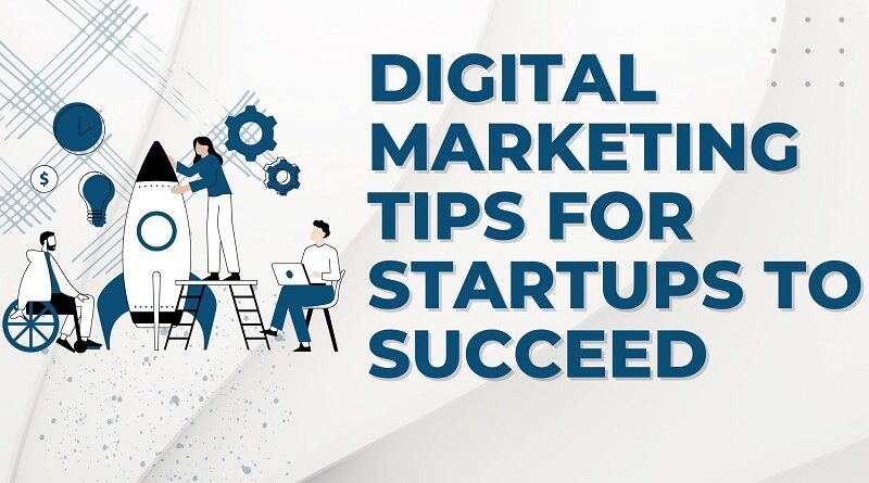Digital Marketing Tips for Startups to Succeed