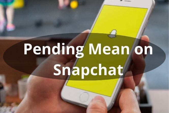 Pending Mean on Snapchat?