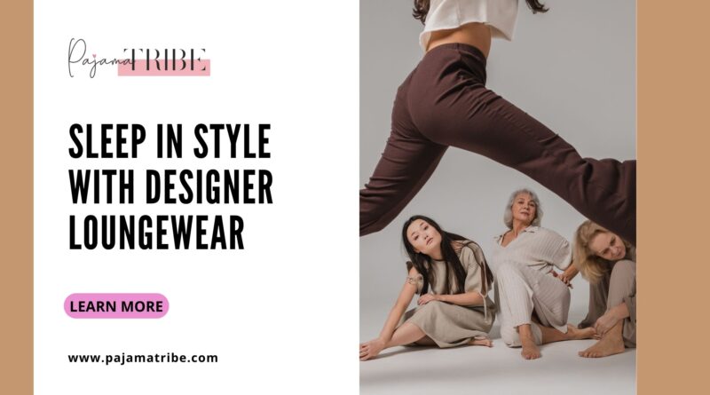 Sleep in Style With Designer Loungewear - pajamatribe.com