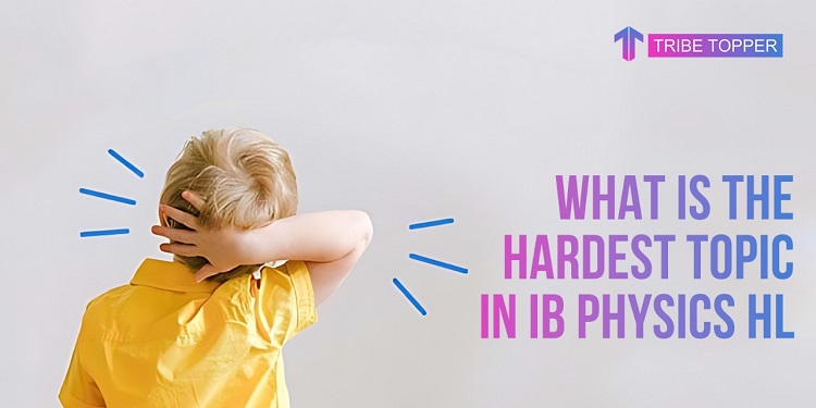 What is the hardest topic in IB Physics HL