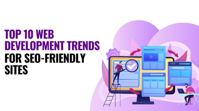 Top 10 Web Development Trends for SEO-Friendly Sites